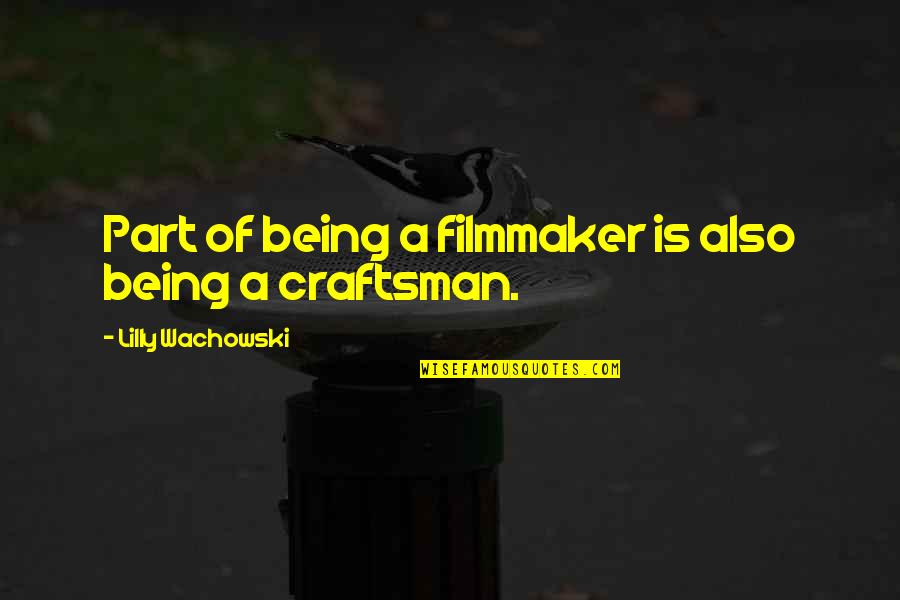 Photobucket Quotes By Lilly Wachowski: Part of being a filmmaker is also being