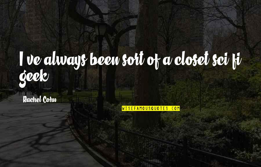 Photocalls Para Quotes By Rachel Cohn: I've always been sort of a closet sci-fi Photocalls Para Quotes By Rachel Cohn: I've always been sort of a closet sci-fi