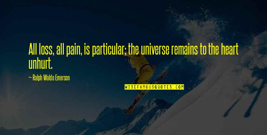 Photocalls Para Quotes By Ralph Waldo Emerson: All loss, all pain, is particular; the universe Photocalls Para Quotes By Ralph Waldo Emerson: All loss, all pain, is particular; the universe
