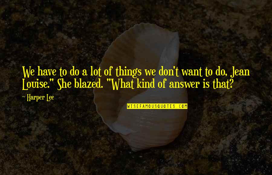 Photocells Quotes By Harper Lee: We have to do a lot of things