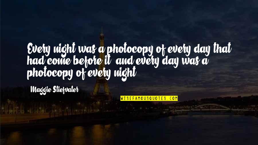 Photocopy Quotes By Maggie Stiefvater: Every night was a photocopy of every day
