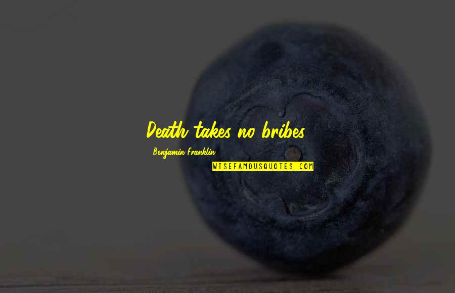 Photofix Free Quotes By Benjamin Franklin: Death takes no bribes. Photofix Free Quotes By Benjamin Franklin: Death takes no bribes.