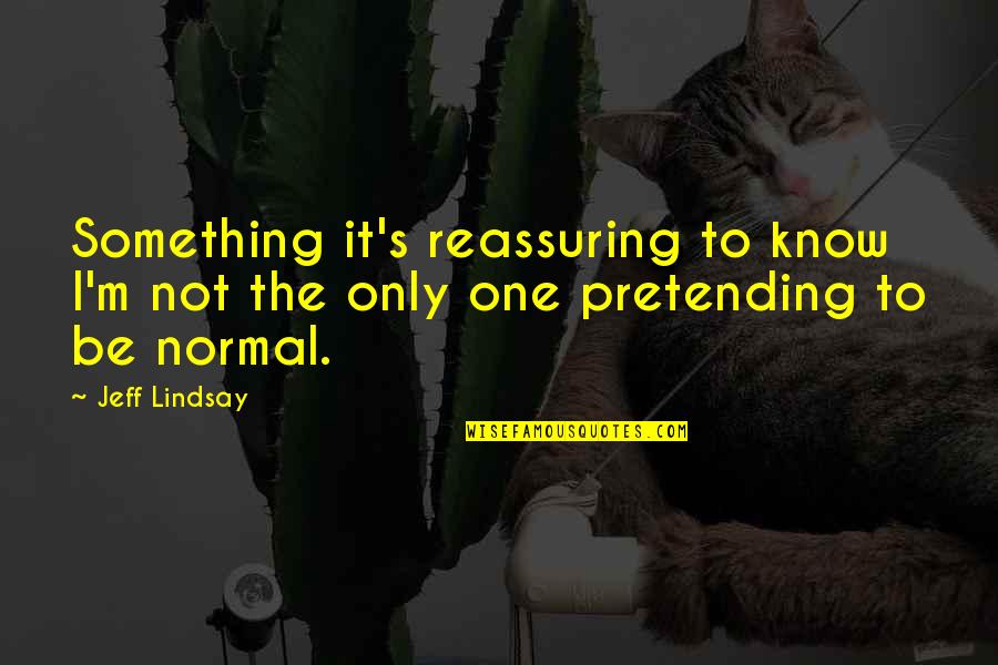 Photofunia Quotes By Jeff Lindsay: Something it's reassuring to know I'm not the