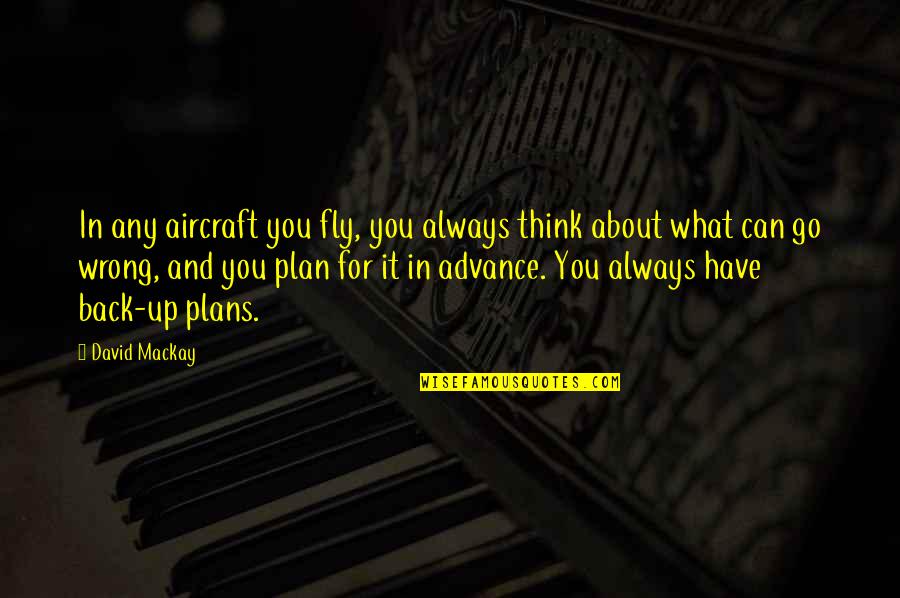 Photog Quotes By David Mackay: In any aircraft you fly, you always think