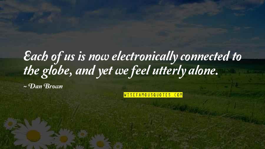 Photogenic Quotes By Dan Brown: Each of us is now electronically connected to