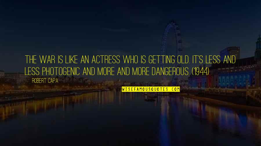 Photogenic Quotes By Robert Capa: The war is like an actress who is