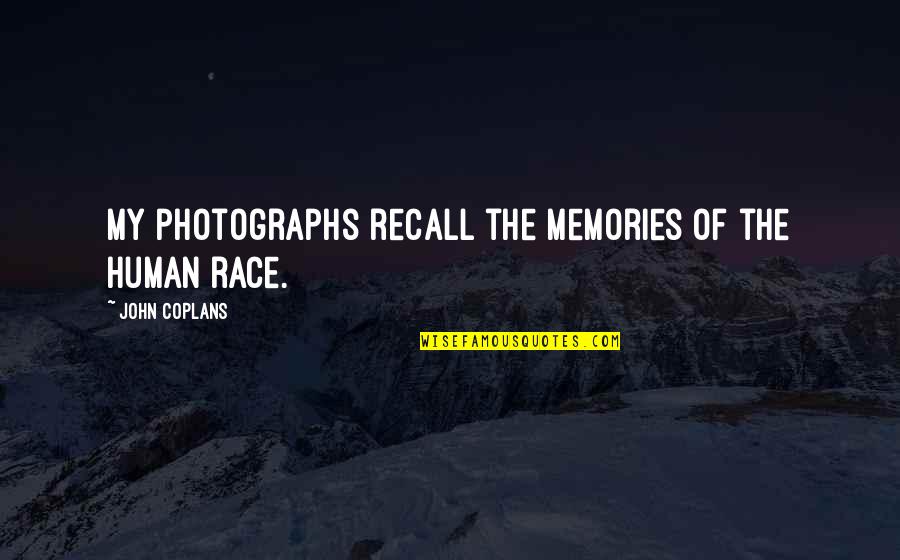 Photograph Memories Quotes By John Coplans: My photographs recall the memories of the human