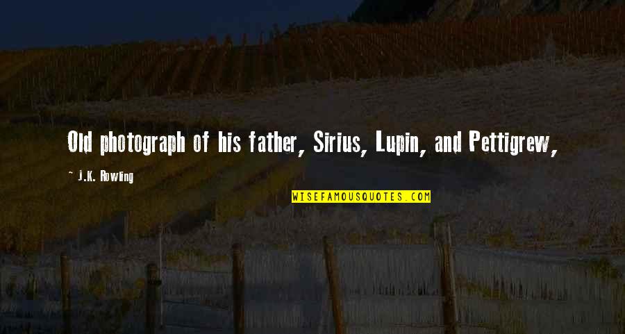 Photograph Quotes By J.K. Rowling: Old photograph of his father, Sirius, Lupin, and