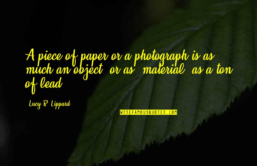 Photograph Quotes By Lucy R. Lippard: A piece of paper or a photograph is