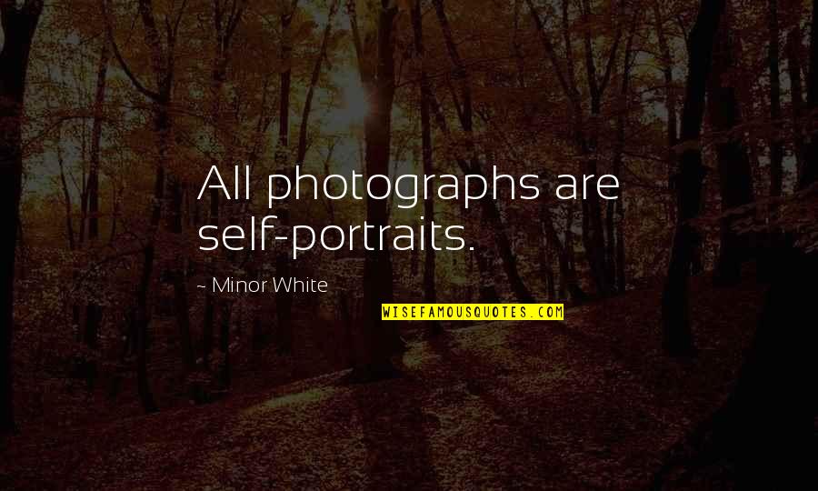 Photograph Quotes By Minor White: All photographs are self-portraits.