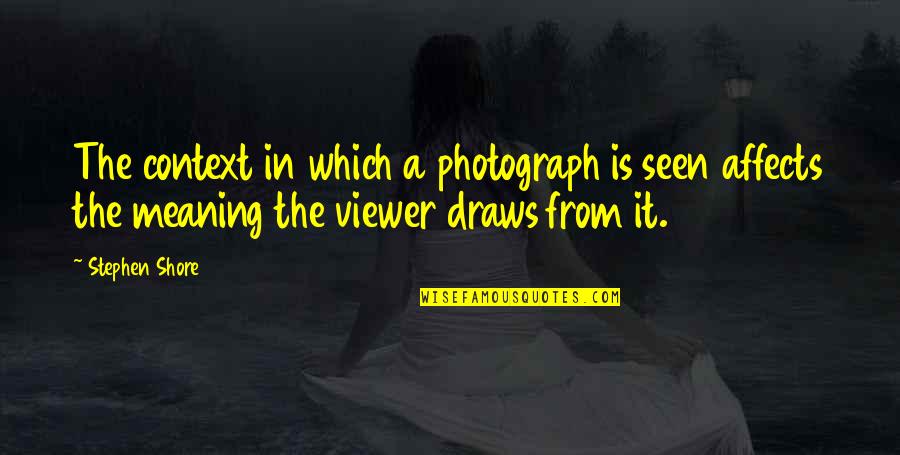 Photograph Quotes By Stephen Shore: The context in which a photograph is seen