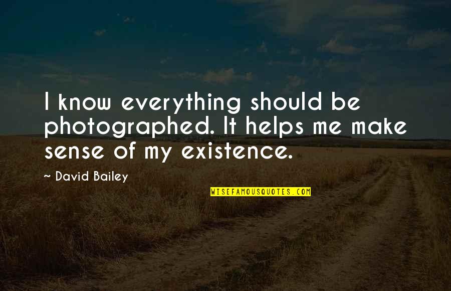 Photographed Quotes By David Bailey: I know everything should be photographed. It helps