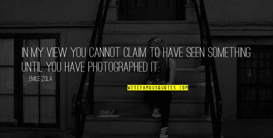 Photographed Quotes By Emile Zola: In my view you cannot claim to have