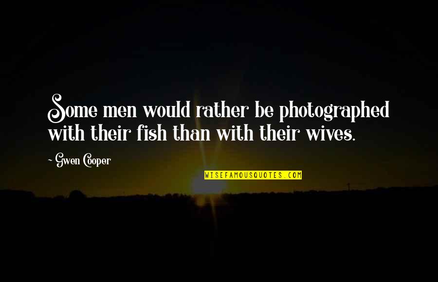 Photographed Quotes By Gwen Cooper: Some men would rather be photographed with their