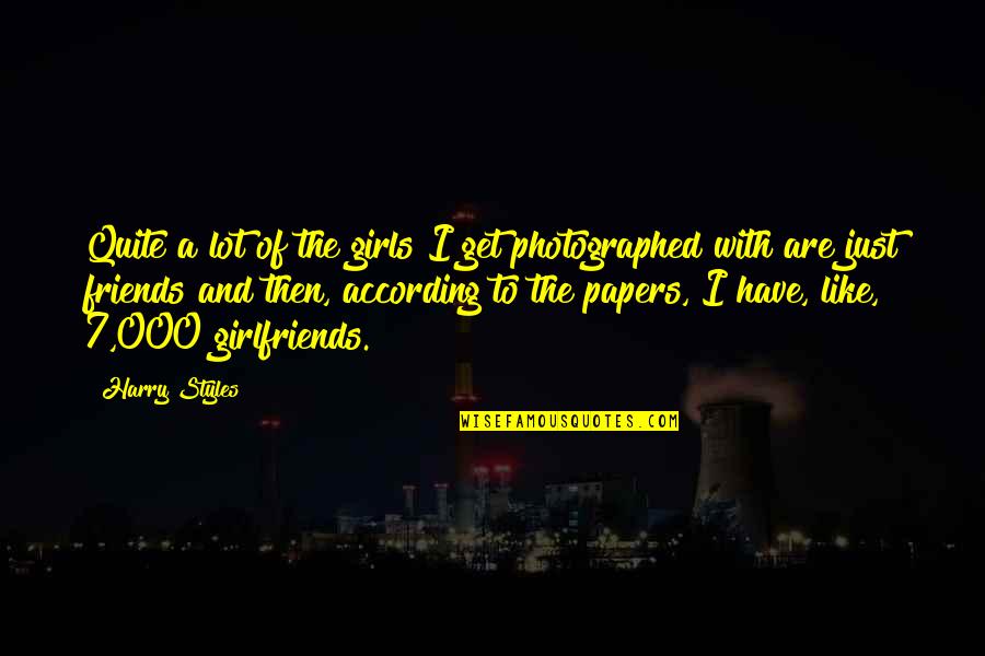 Photographed Quotes By Harry Styles: Quite a lot of the girls I get