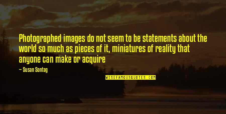 Photographed Quotes By Susan Sontag: Photographed images do not seem to be statements