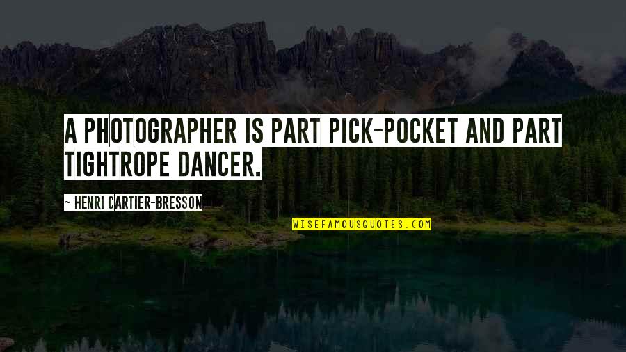 Photographer And Photography Quotes By Henri Cartier-Bresson: A photographer is part pick-pocket and part tightrope Photographer And Photography Quotes By Henri Cartier-Bresson: A photographer is part pick-pocket and part tightrope