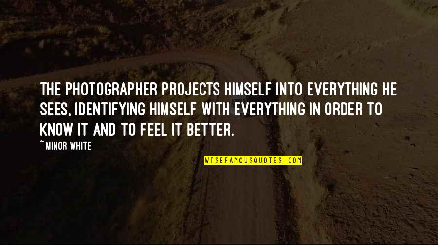 Photographer And Photography Quotes By Minor White: The photographer projects himself into everything he sees, Photographer And Photography Quotes By Minor White: The photographer projects himself into everything he sees,