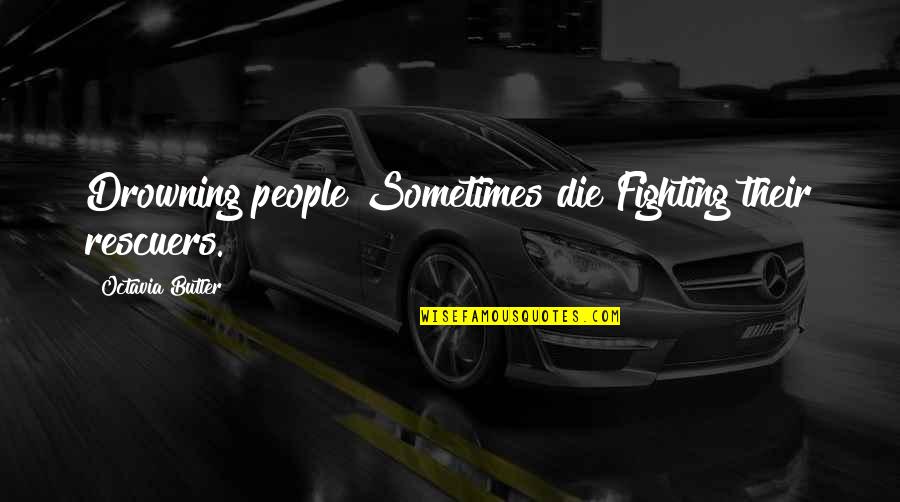 Photographer Robert Doisneau Quotes By Octavia Butler: Drowning people Sometimes die Fighting their rescuers. Photographer Robert Doisneau Quotes By Octavia Butler: Drowning people Sometimes die Fighting their rescuers.