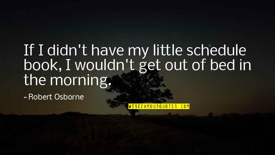 Photographers And Models Quotes By Robert Osborne: If I didn't have my little schedule book,