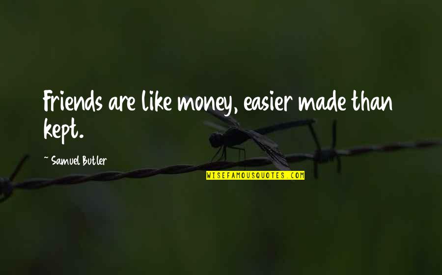 Photographic Portraits Quotes By Samuel Butler: Friends are like money, easier made than kept.