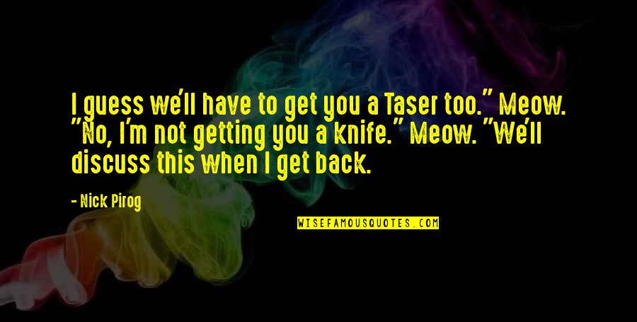 Photographier Avec Quotes By Nick Pirog: I guess we'll have to get you a Photographier Avec Quotes By Nick Pirog: I guess we'll have to get you a