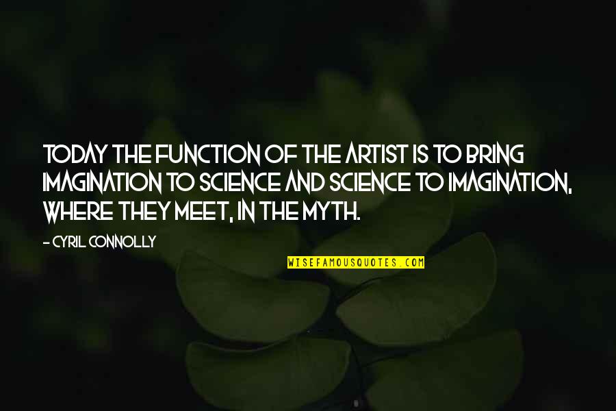 Photographing Nature Quotes By Cyril Connolly: Today the function of the artist is to
