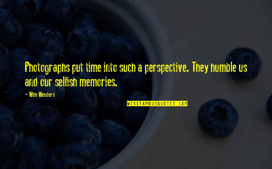 Photographs And Memories Quotes By Wim Wenders: Photographs put time into such a perspective. They