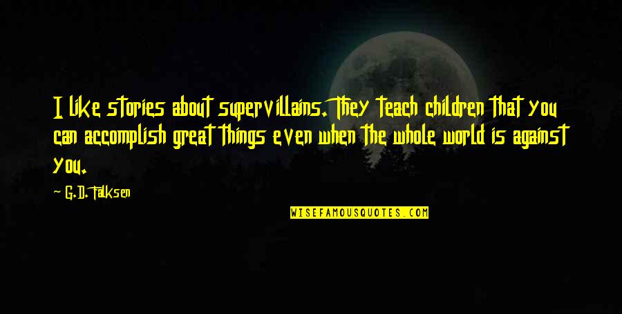 Photographs Paint A Quotes By G.D. Falksen: I like stories about supervillains. They teach children