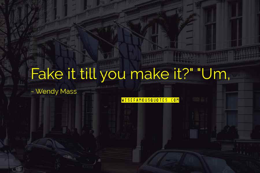 Photographs To Draw Quotes By Wendy Mass: Fake it till you make it?" "Um, Photographs To Draw Quotes By Wendy Mass: Fake it till you make it?" "Um,