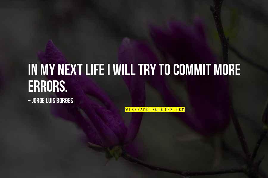 Photographs To Paint Quotes By Jorge Luis Borges: In my next life I will try to