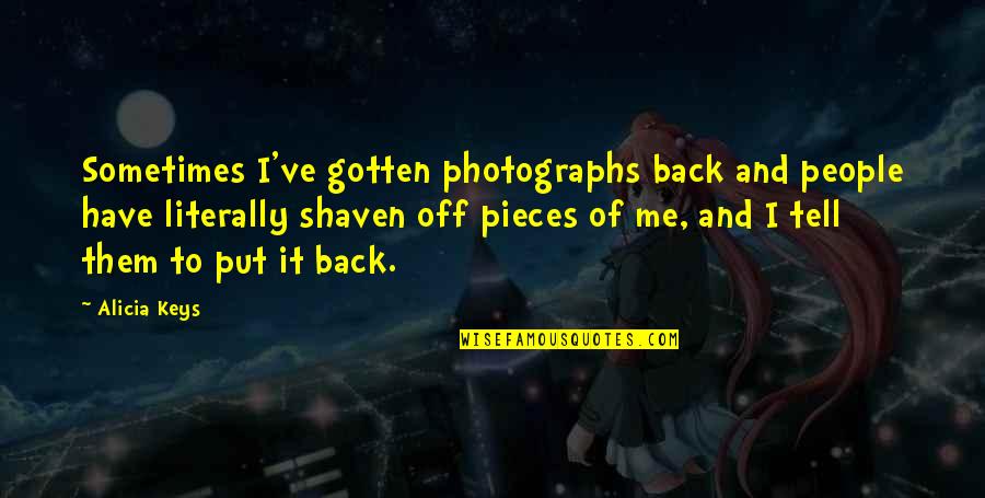 Photographs To Quotes By Alicia Keys: Sometimes I've gotten photographs back and people have