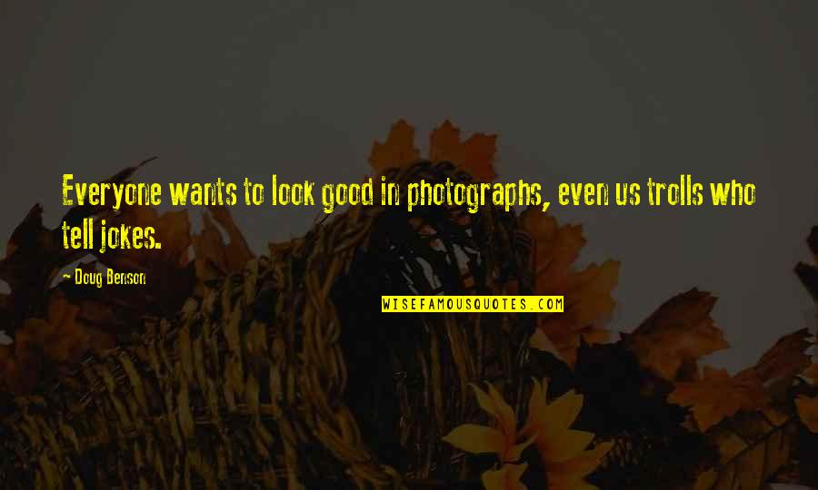 Photographs To Quotes By Doug Benson: Everyone wants to look good in photographs, even