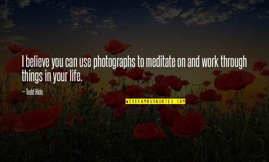 Photographs To Quotes By Todd Hido: I believe you can use photographs to meditate