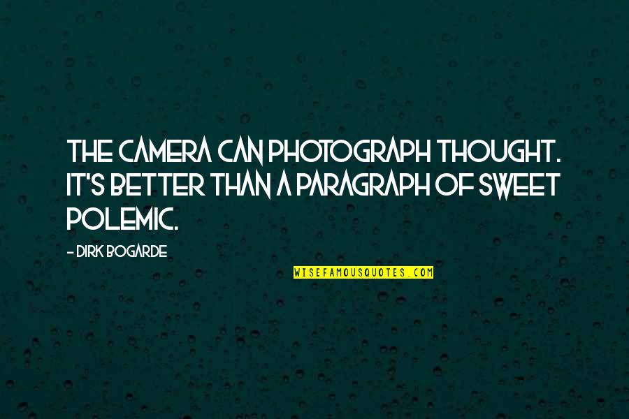 Photography And Cameras Quotes By Dirk Bogarde: The camera can photograph thought. It's better than