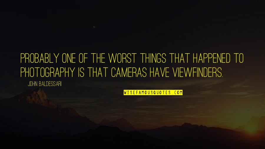 Photography And Cameras Quotes By John Baldessari: Probably one of the worst things that happened