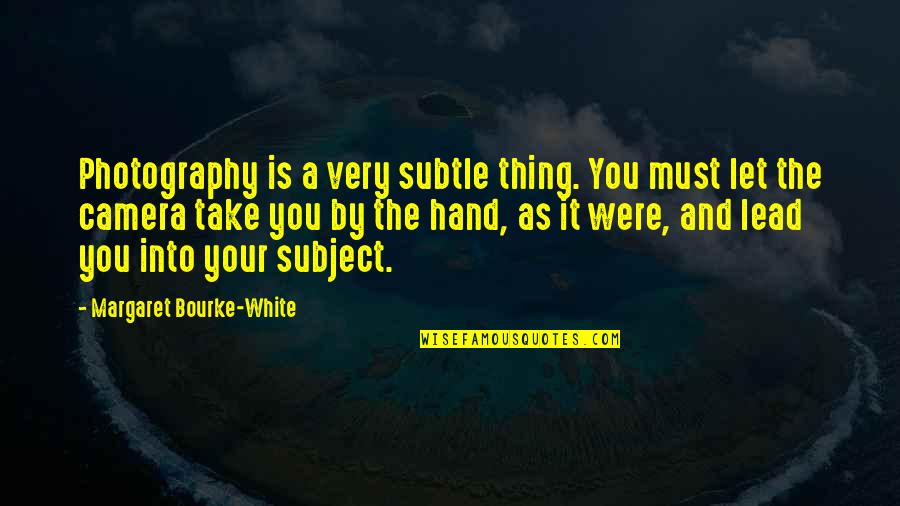 Photography And Cameras Quotes By Margaret Bourke-White: Photography is a very subtle thing. You must