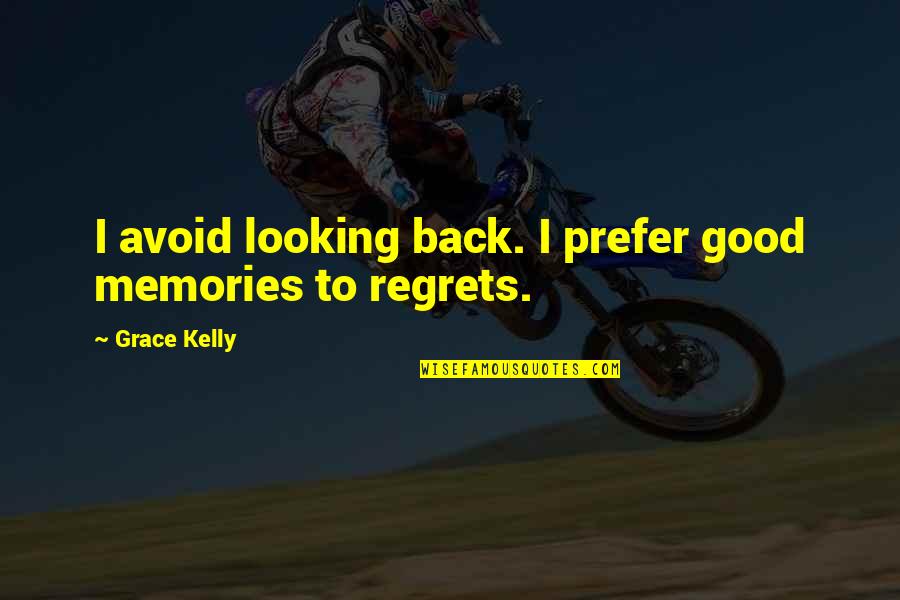 Photography And Friends Quotes By Grace Kelly: I avoid looking back. I prefer good memories