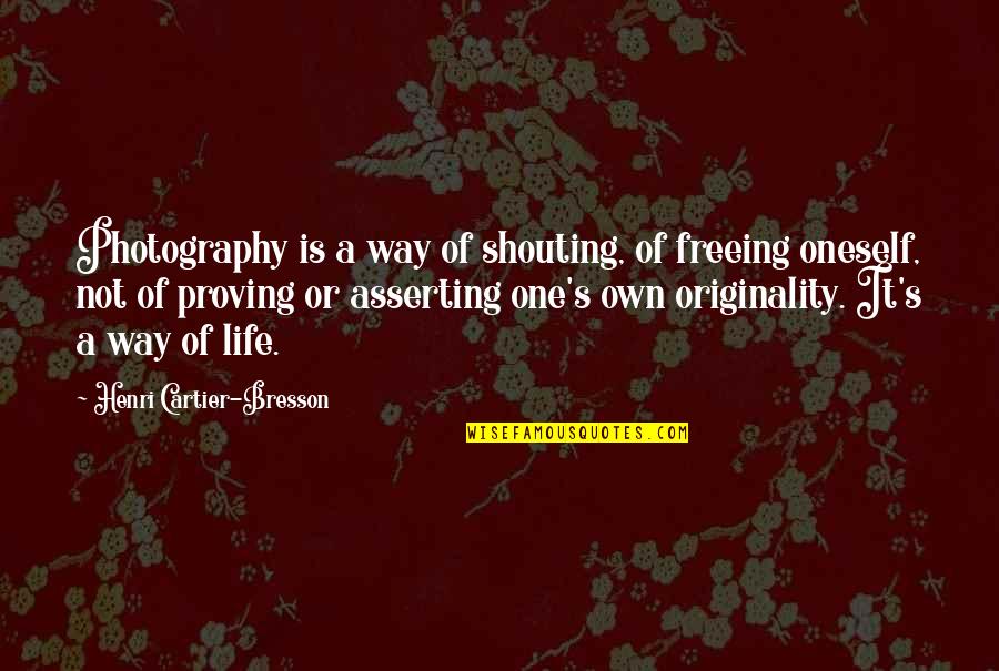 Photography And Life Quotes By Henri Cartier-Bresson: Photography is a way of shouting, of freeing Photography And Life Quotes By Henri Cartier-Bresson: Photography is a way of shouting, of freeing
