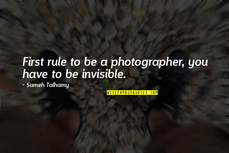 Photography And Life Quotes By Sameh Talhamy: First rule to be a photographer, you have Photography And Life Quotes By Sameh Talhamy: First rule to be a photographer, you have