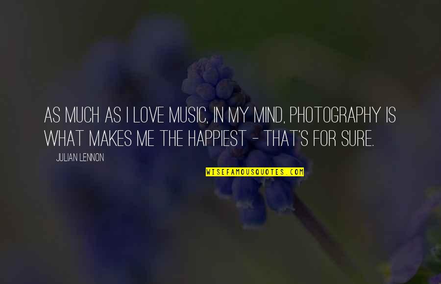 Photography And Love Quotes By Julian Lennon: As much as I love music, in my