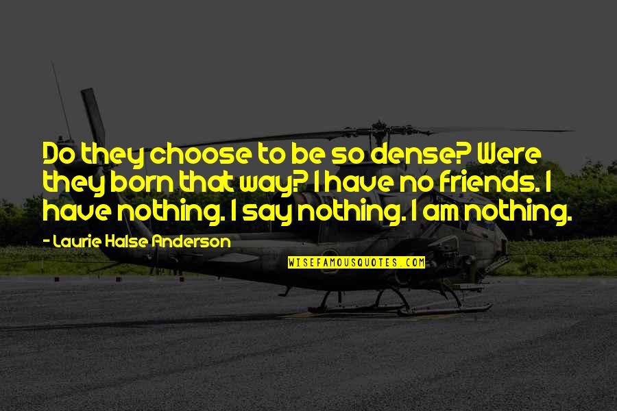 Photography And Magic Quotes By Laurie Halse Anderson: Do they choose to be so dense? Were Photography And Magic Quotes By Laurie Halse Anderson: Do they choose to be so dense? Were