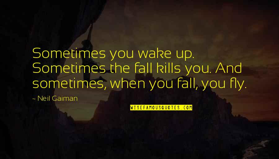 Photography And Magic Quotes By Neil Gaiman: Sometimes you wake up. Sometimes the fall kills Photography And Magic Quotes By Neil Gaiman: Sometimes you wake up. Sometimes the fall kills