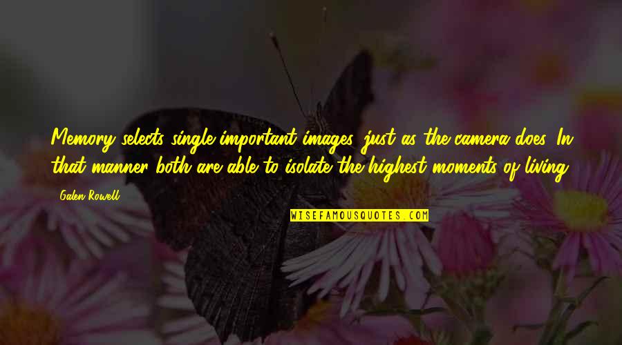 Photography And Memories Quotes By Galen Rowell: Memory selects single important images, just as the Photography And Memories Quotes By Galen Rowell: Memory selects single important images, just as the