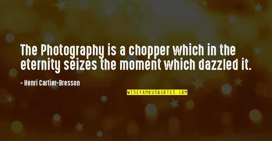 Photography And Moments Quotes By Henri Cartier-Bresson: The Photography is a chopper which in the