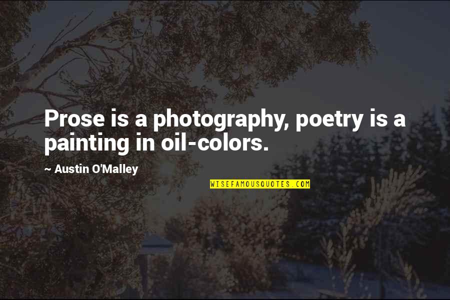Photography And Painting Quotes By Austin O'Malley: Prose is a photography, poetry is a painting