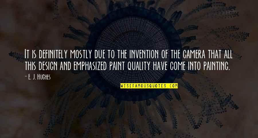 Photography And Painting Quotes By E. J. Hughes: It is definitely mostly due to the invention
