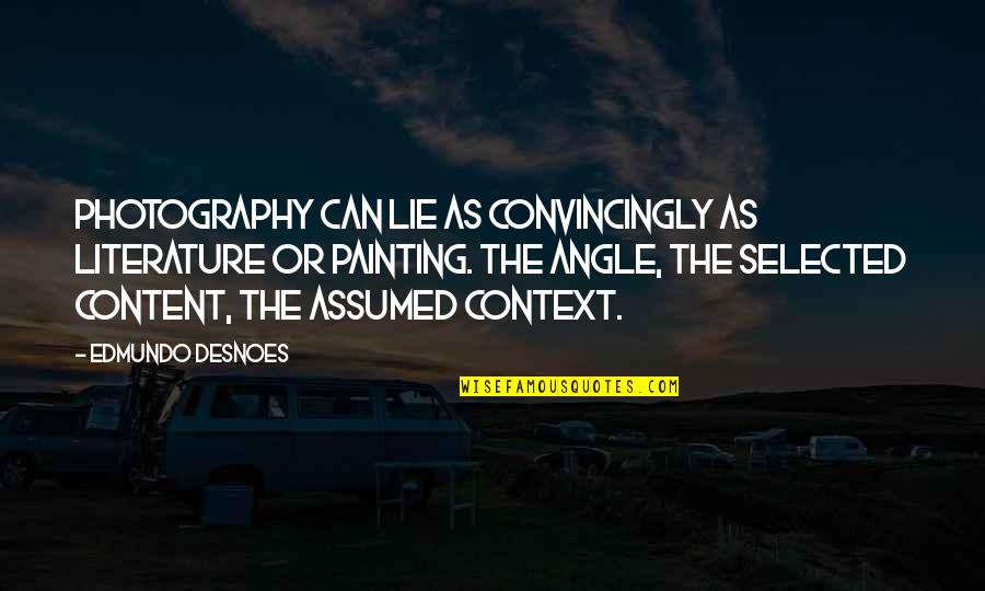 Photography And Painting Quotes By Edmundo Desnoes: Photography can lie as convincingly as literature or