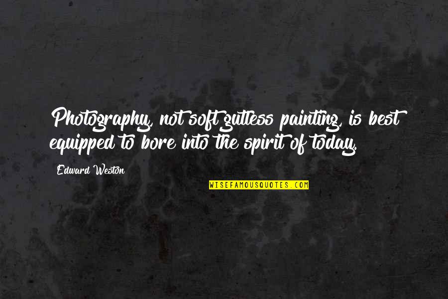 Photography And Painting Quotes By Edward Weston: Photography, not soft gutless painting, is best equipped