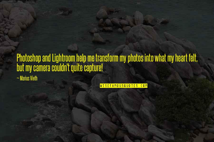 Photography And Photoshop Quotes By Marius Vieth: Photoshop and Lightroom help me transform my photos Photography And Photoshop Quotes By Marius Vieth: Photoshop and Lightroom help me transform my photos